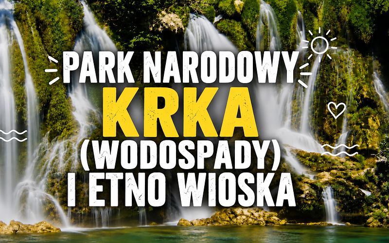 Park Narodowy rzeki Krka (wodospady) i Etno wioska - całodniowa wycieczka autobusowa